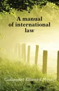 A manual of international law - Gallaudet Edward Miner