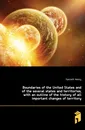 Boundaries of the United States and of the several states and territories, with an outline of the history of all important changes of territory. - Gannett Henry