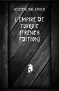 Lempire De Turquie (French Edition) - Heuschling Xavier