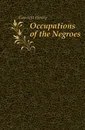 Occupations of the Negroes - Gannett Henry