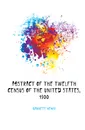 Abstract of the Twelfth Census of the United States, 1900 - Gannett Henry