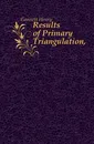 Results of Primary Triangulation, - Gannett Henry