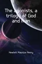 The agonists, a trilogy of God and man - Hewlett Maurice Henry