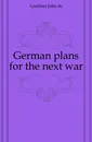 German plans for the next war - J. B. W. Gardiner