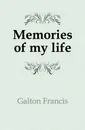 Memories of my life - Galton Francis