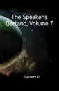 The Speakers Garland, Volume 7 - Garrett P.
