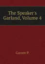 The Speakers Garland, Volume 4 - Garrett P.