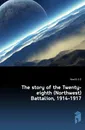 The story of the Twenty-eighth (Northwest) Battalion, 1914-1917 - Hewitt G. E.