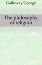 The philosophy of religion - Galloway George