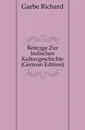 Beitrage Zur Indischen Kulturgeschichte (German Edition) - Garbe Richard