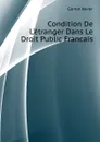 Condition De Letranger Dans Le Droit Public Francais - Garnot Xavier