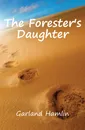 The Foresters Daughter - Hamlin Garland
