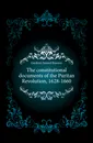 The constitutional documents of the Puritan Revolution, 1628-1660 - Samuel Rawson Gardiner