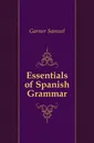 Essentials of Spanish Grammar - Garner Samuel