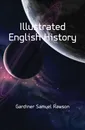Illustrated English History - Samuel Rawson Gardiner