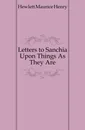 Letters to Sanchia Upon Things As They Are - Hewlett Maurice Henry