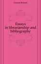 Essays in librarianship and bibliography - Garnett Richard