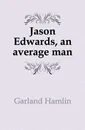 Jason Edwards, an average man - Hamlin Garland