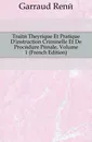 Traite Theorique Et Pratique Dinstruction Criminelle Et De Procedure Penale, Volume 1 (French Edition) - Garraud René
