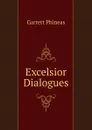 Excelsior Dialogues - Garrett Phineas