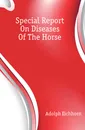 Special Report On Diseases Of The Horse - Adolph Eichhorn