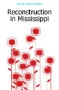 Reconstruction in Mississippi - Garner James Wilford