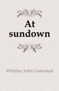 At sundown - Whittier John Greenleaf