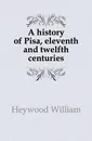 A history of Pisa, eleventh and twelfth centuries - Heywood William