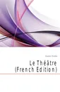 Le Theatre (French Edition) - Garnier Charles
