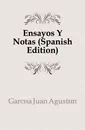 Ensayos Y Notas (Spanish Edition) - García Juan Agustín