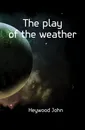 The play of the weather - Heywood John