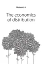 The economics of distribution - Hobson J. A.