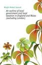 An outline of local government and local taxation in England and Wales (excluding London) - Wright Robert Samuel