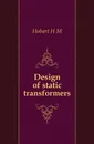 Design of static transformers - Hobart H. M.