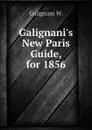 Galignanis New Paris Guide, for 1856 - Galignani W.