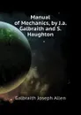 Manual of Mechanics, by J.a. Galbraith and S. Haughton - Galbraith Joseph Allen