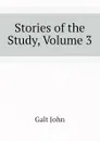 Stories of the Study, Volume 3 - Galt John
