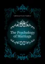 The Psychology of Marriage - Gallichan Walter Matthew