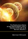 The Posthumous Works of John Henry Hobart, with a Memoir of His Life by W. Berrian, Volume 2 - Berrian William