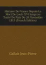 Histoire De France Depuis La Mort De Louis XVI Jusquau Traite De Paix Du 20 Novembre 1815 (French Edition) - Gallais Jean-Pierre