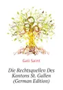 Die Rechtsquellen Des Kantons St. Gallen (German Edition) - Gall Saint