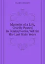 Memoirs of a Life, Chiefly Passed in Pennsylvania, Within the Last Sixty Years - Graydon Alexander