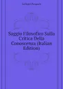 Saggio Filosofico Sulla Critica Della Conoscenza (Italian Edition) - Galluppi Pasquale