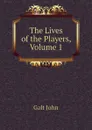 The Lives of the Players, Volume 1 - Galt John