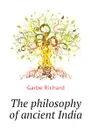 The philosophy of ancient India - Garbe Richard