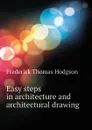Easy steps in architecture and architectural drawing - Frederick Thomas Hodgson
