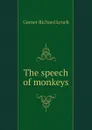 The speech of monkeys - Garner Richard Lynch