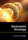 Systematic theology - Charles Hodge