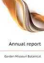 Annual report - Garden Missouri Botanical