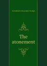 The atonement - Archibald Alexander Hodge
